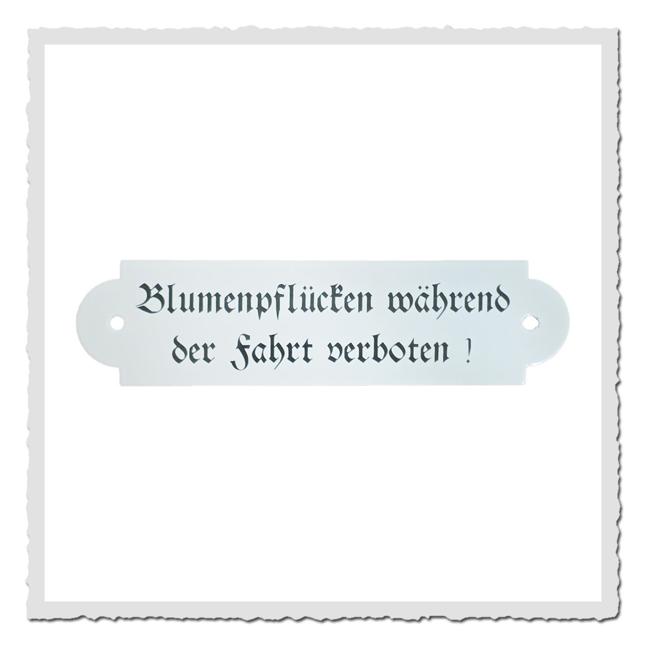 Emailleschild Blumenpflücken während der Fahrt verboten in Weiß mit schwarzer Frakturschrift, rechteckig 20x5cm